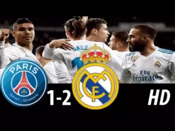 Video: PSG vs Real Madrid 1-2 Extended Highlights And All Goals 6/03/18